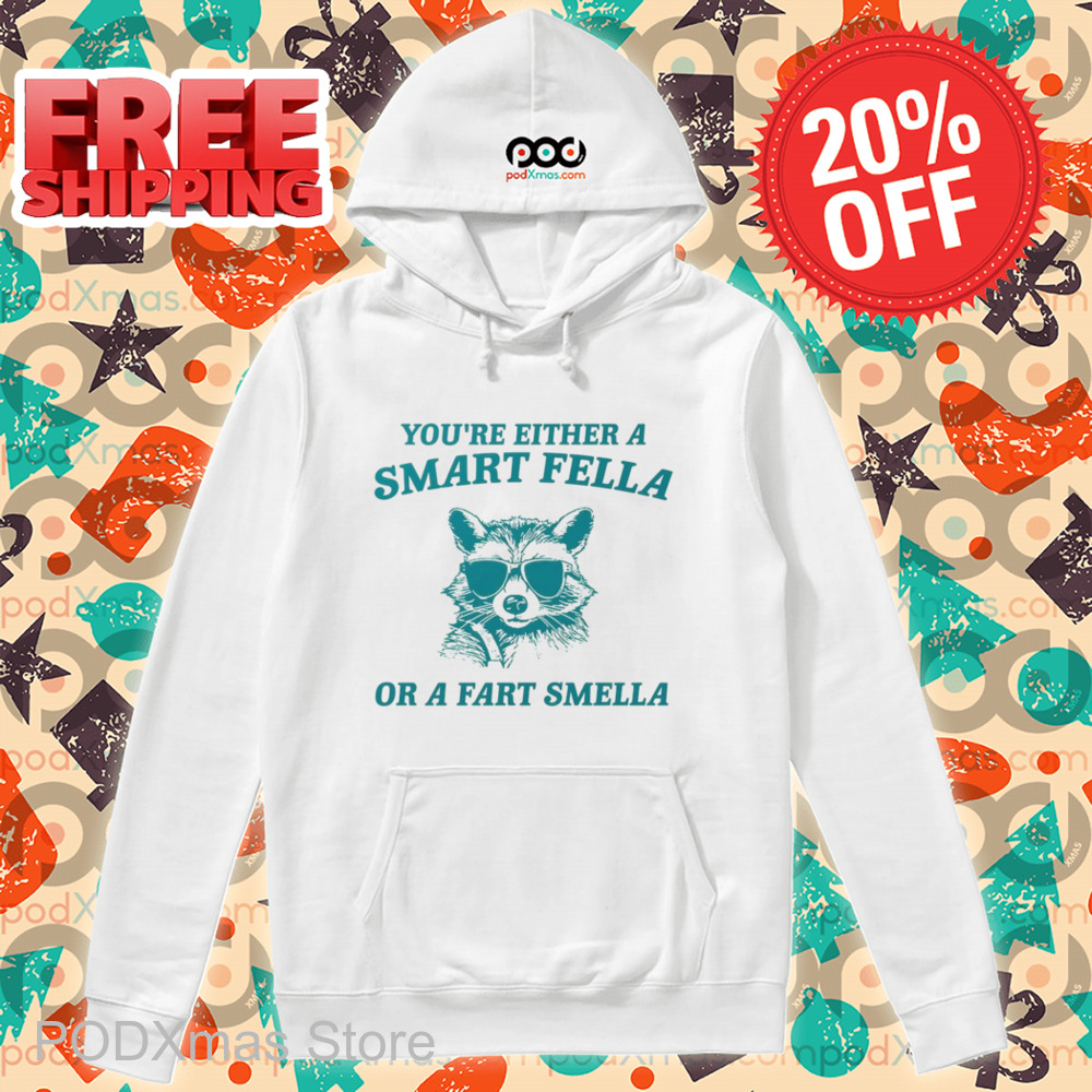 Raccoon You're Either A Smart Fella Or A Fart Smella Shirt