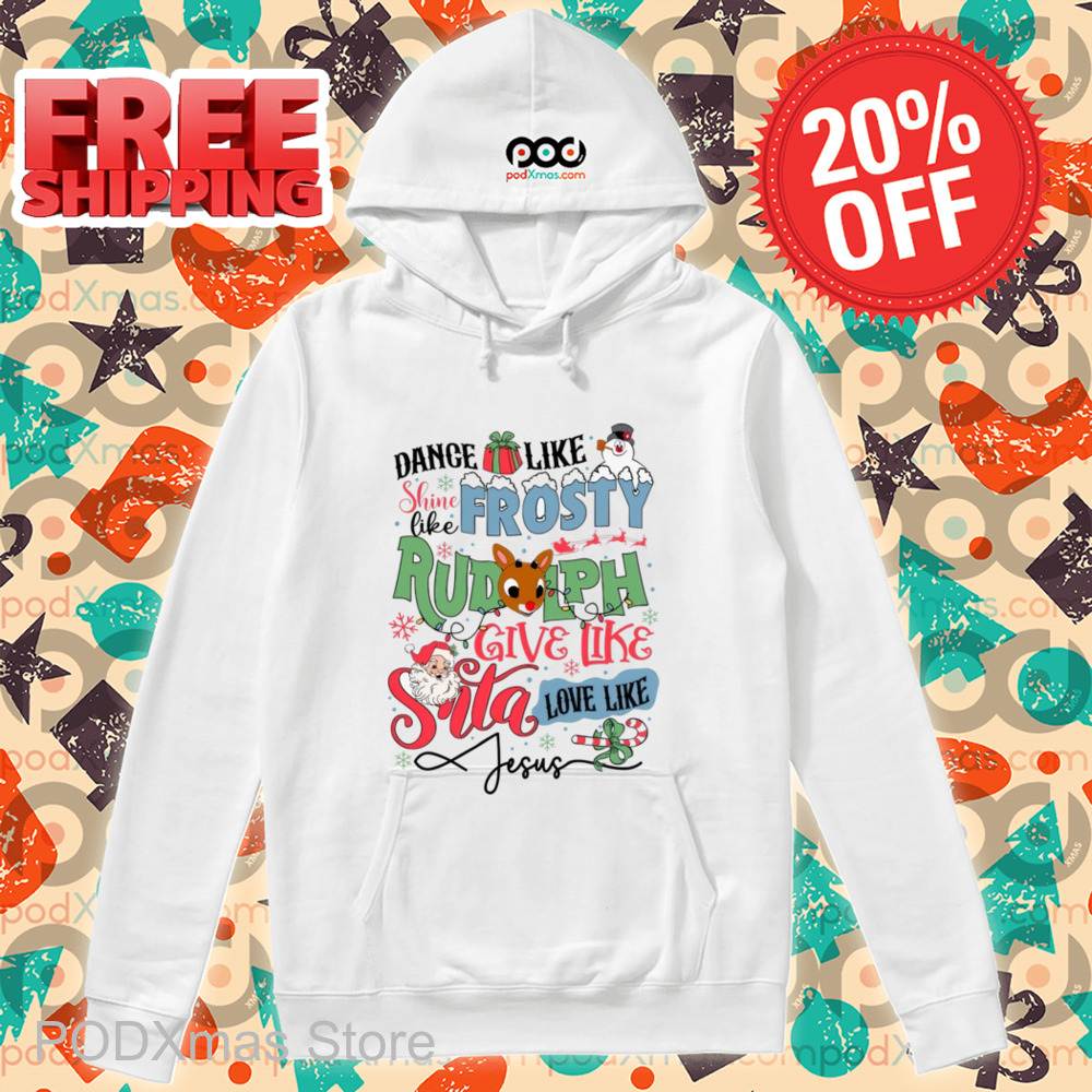 Dance Like Shine Like Frosty Rudolph Give Like Santa Love Like Jesus Shirt