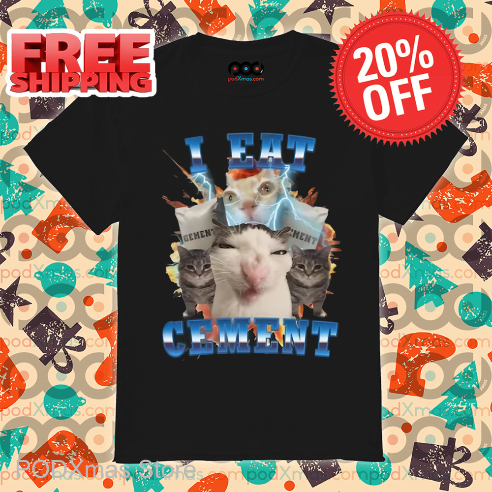 Cat Meme I Eat Cement Shirt