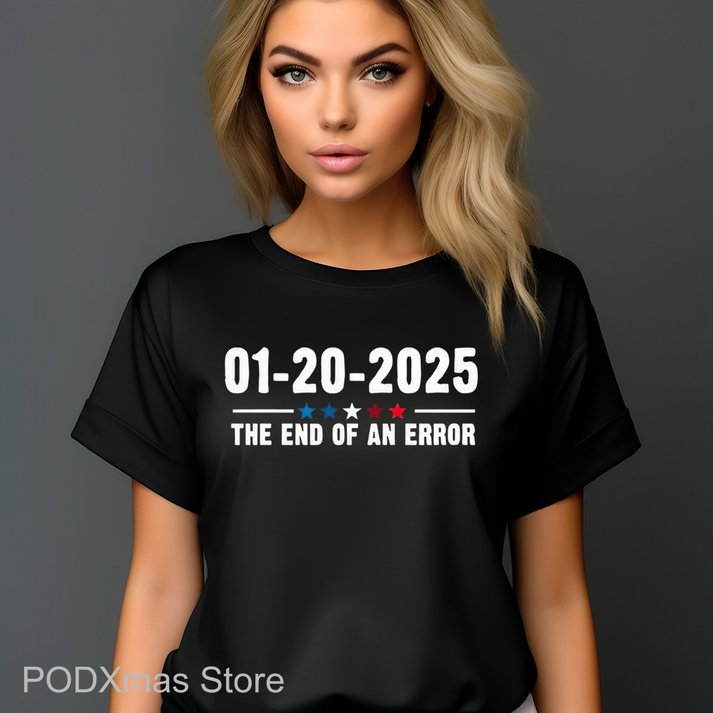 01 20 2025 The End Of An Error Shirt