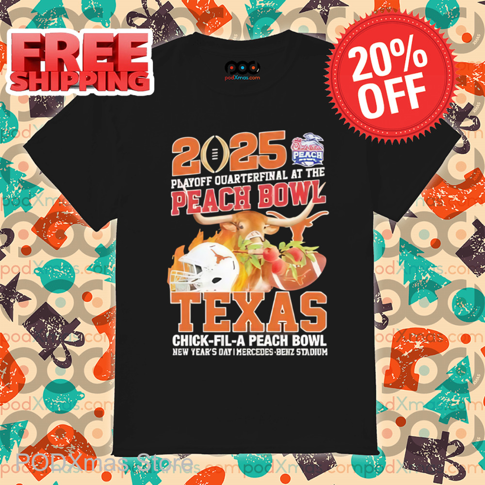 2025 Playoff Quarterfinal At The Peach Bowl Texas Chick-Fil-A-Peach Bowl Shirt