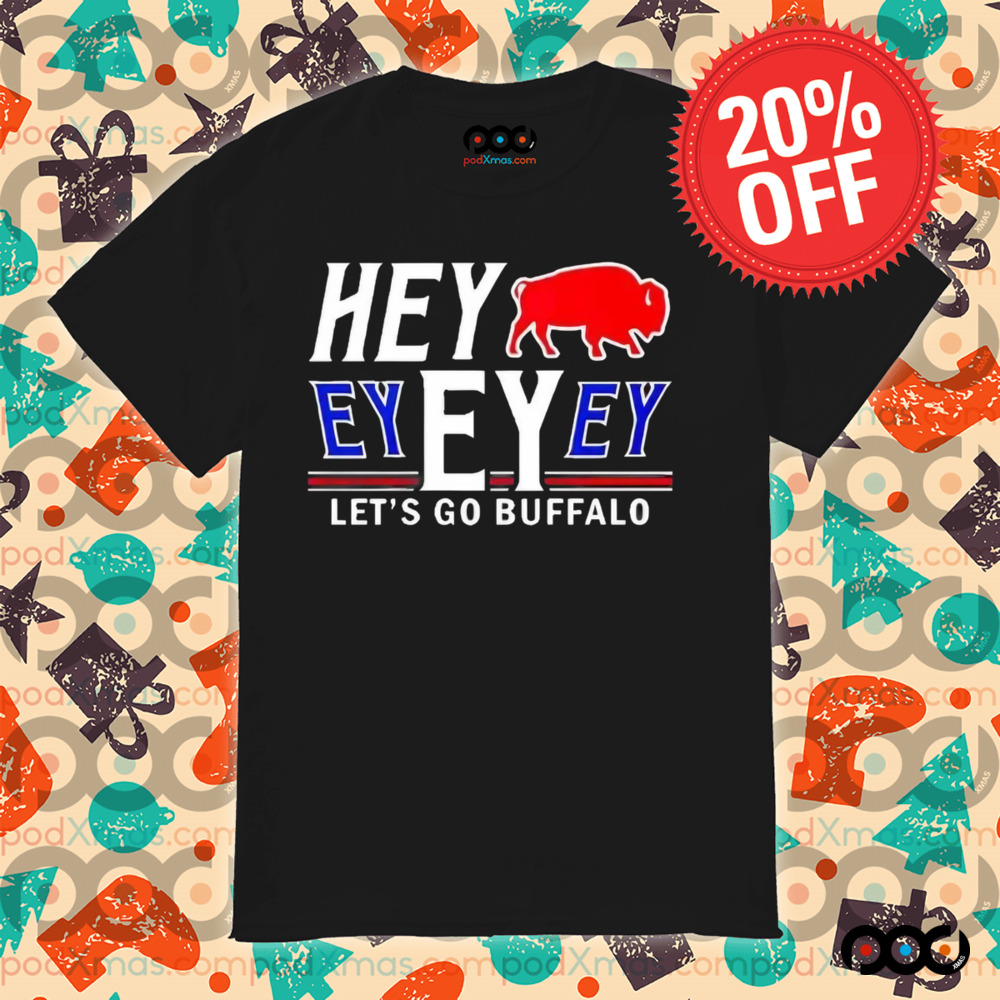 Buffalo Bills 2025 Hey Ey Ey Ey Lets Go Buffalo Shirt