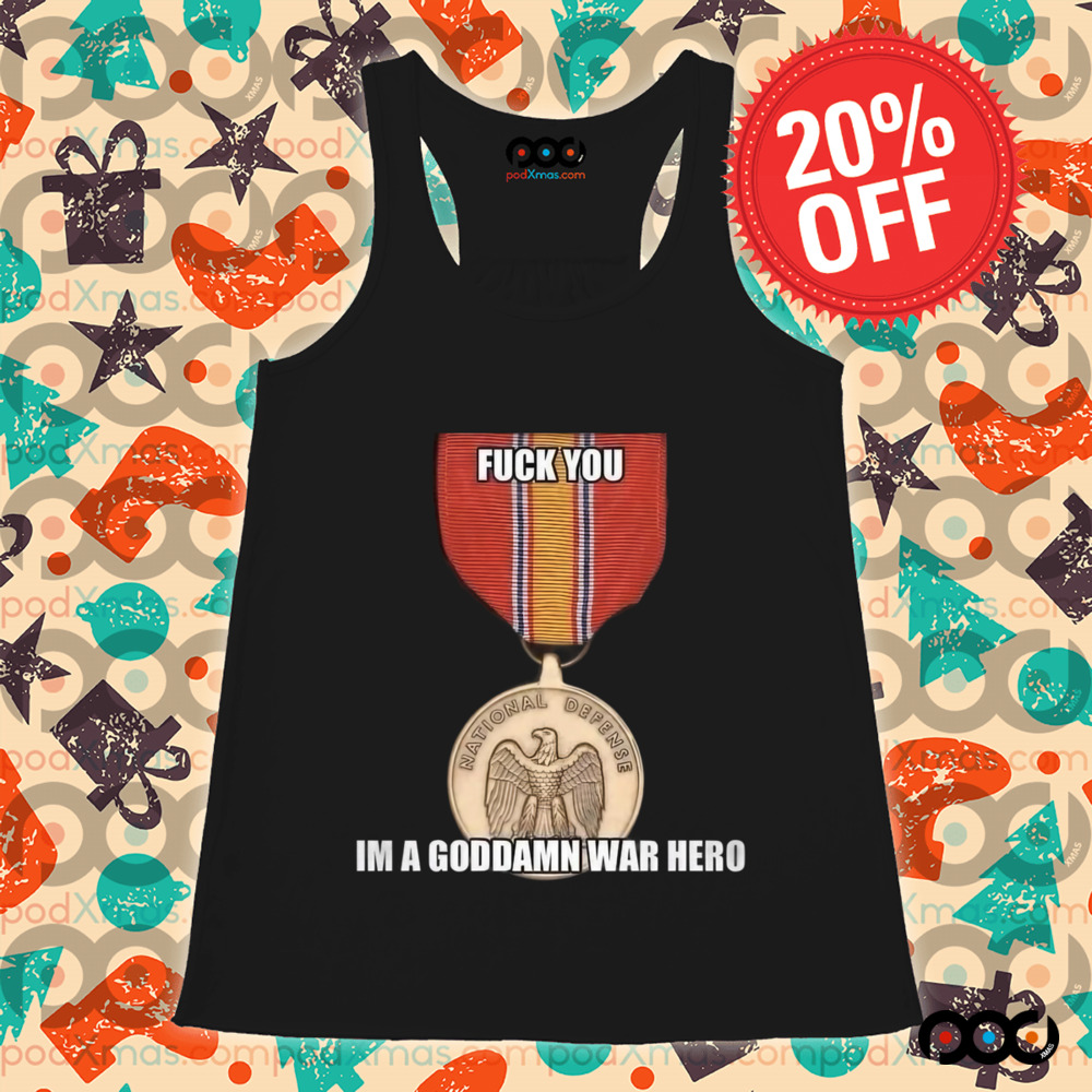 National Defense Medal Fuck You Im A Goddamn War Hero Shirt