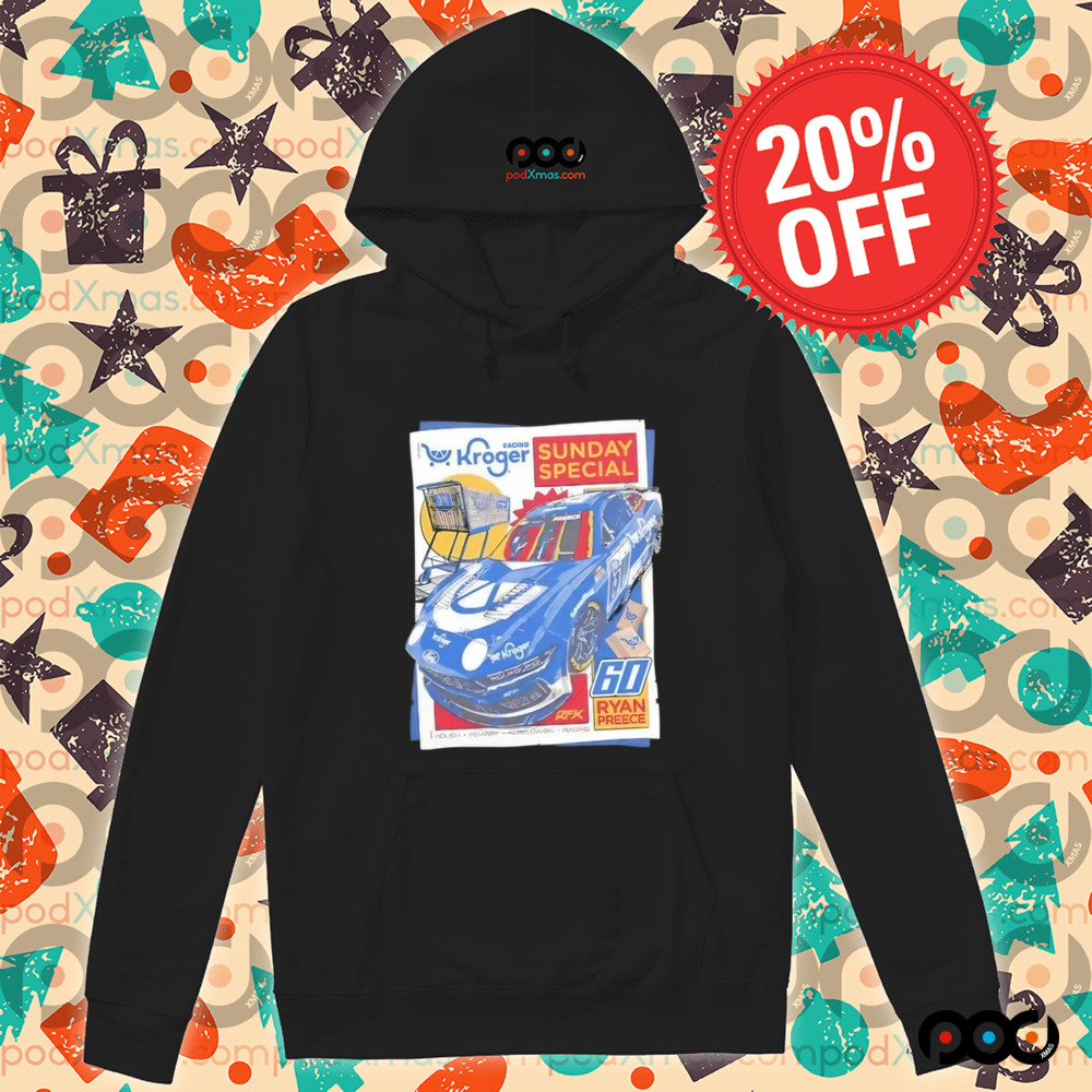 Ryan Preece 60 Kroger racing sunday special shirt Ryan Preece 60 Kroger racing sunday special shirt