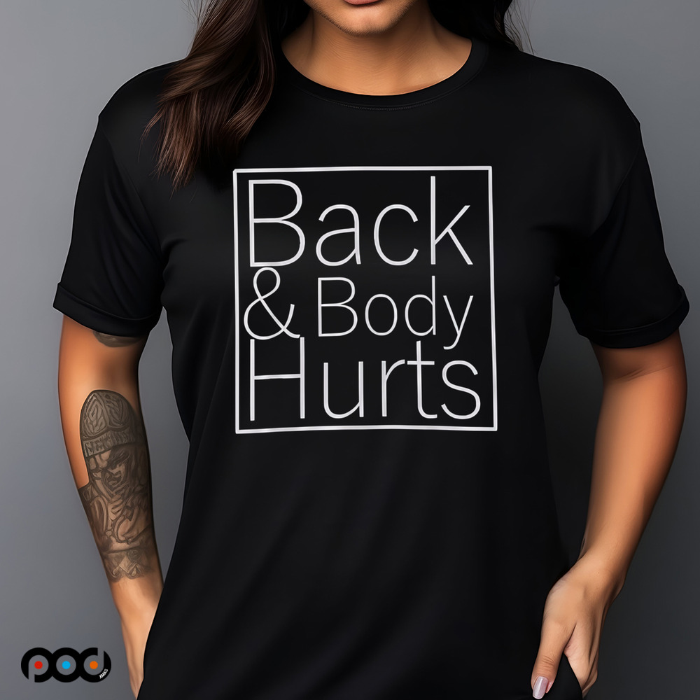 Back And Body Hurts Shirt