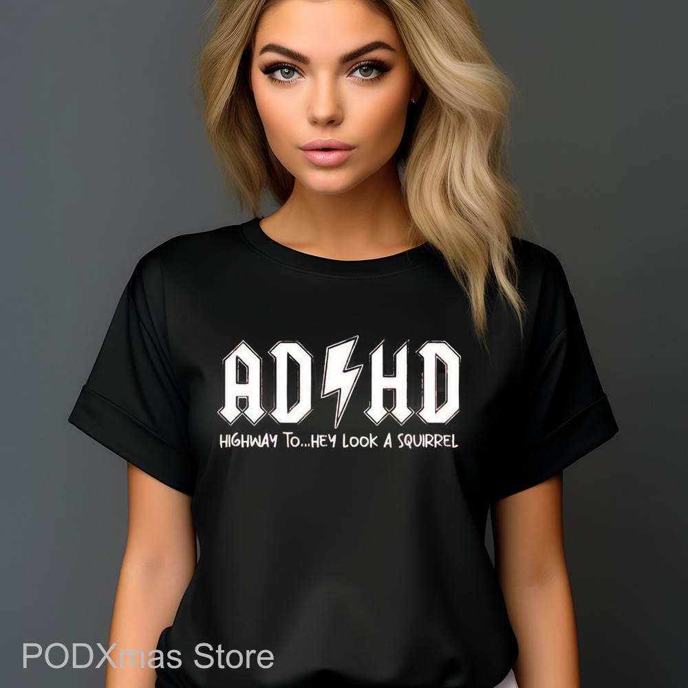 AD HD Highway To Hey Look A Squirrel Shirt