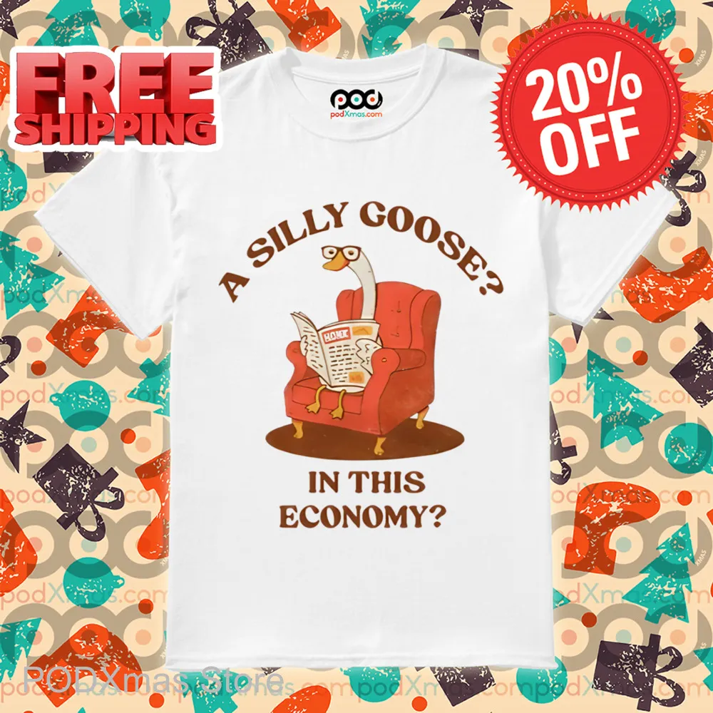 A Silly Goose In This Economy Shirt