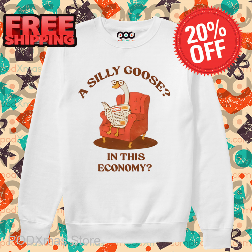A Silly Goose In This Economy Shirt