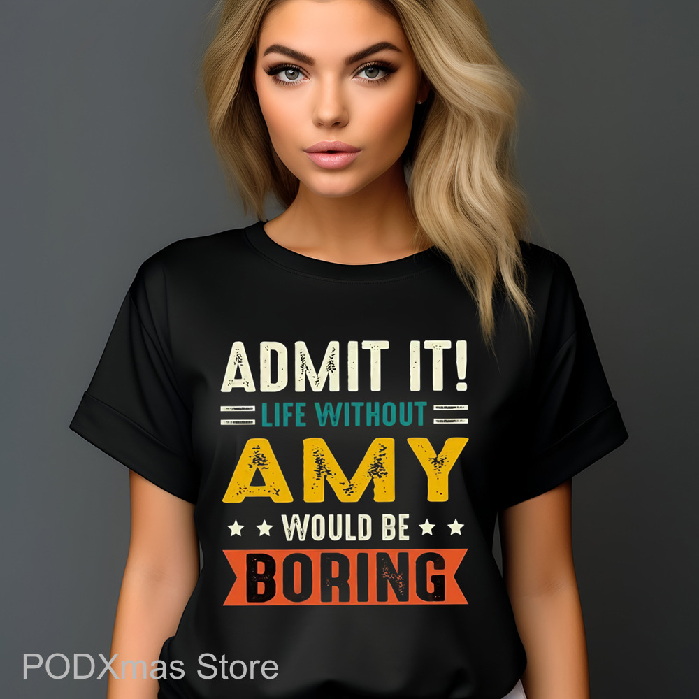 Admit It Life Without Amy Would Be Boring Shirt