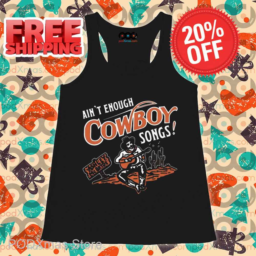Ain't Enough Cowboy Songs Shirt