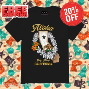Aloha Stay Strong California Shirt