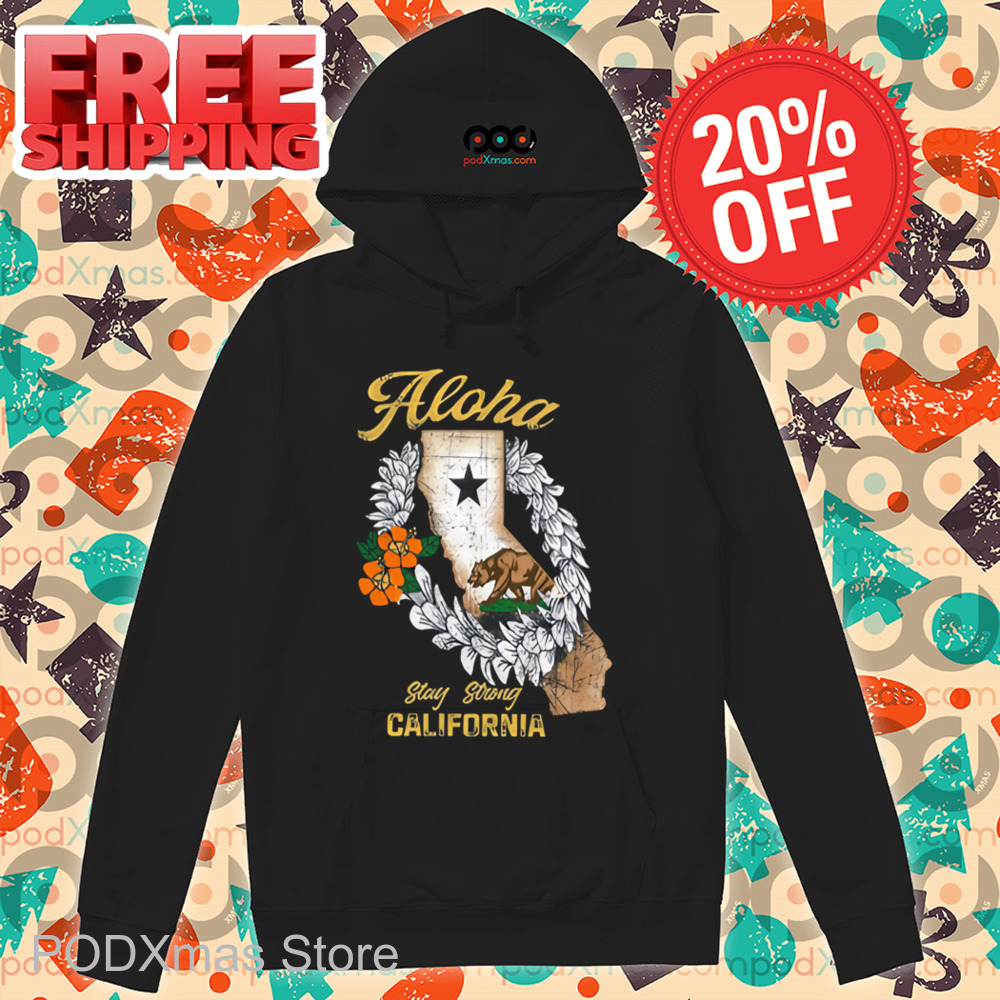 Aloha Stay Strong California Shirt