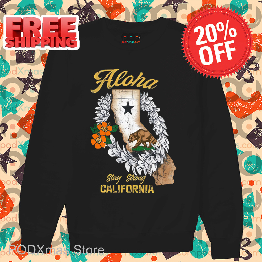 Aloha Stay Strong California Shirt