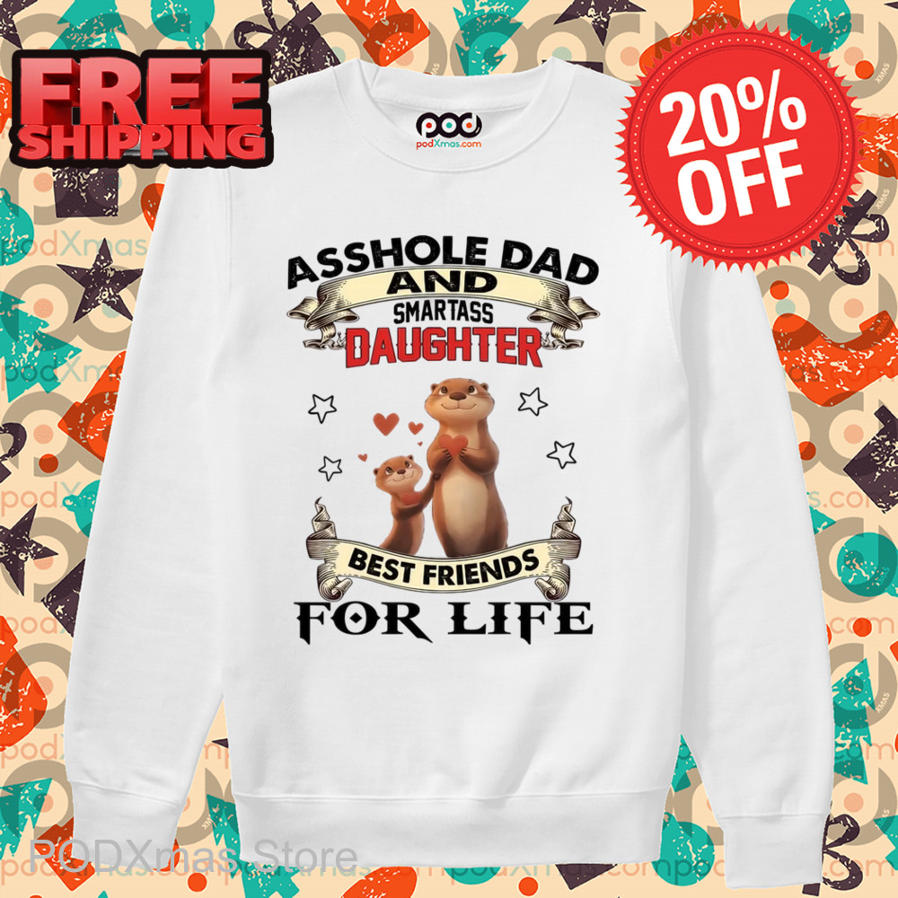 Asshole Dad And Smartass Daughter Best Friends For Life Shirt
