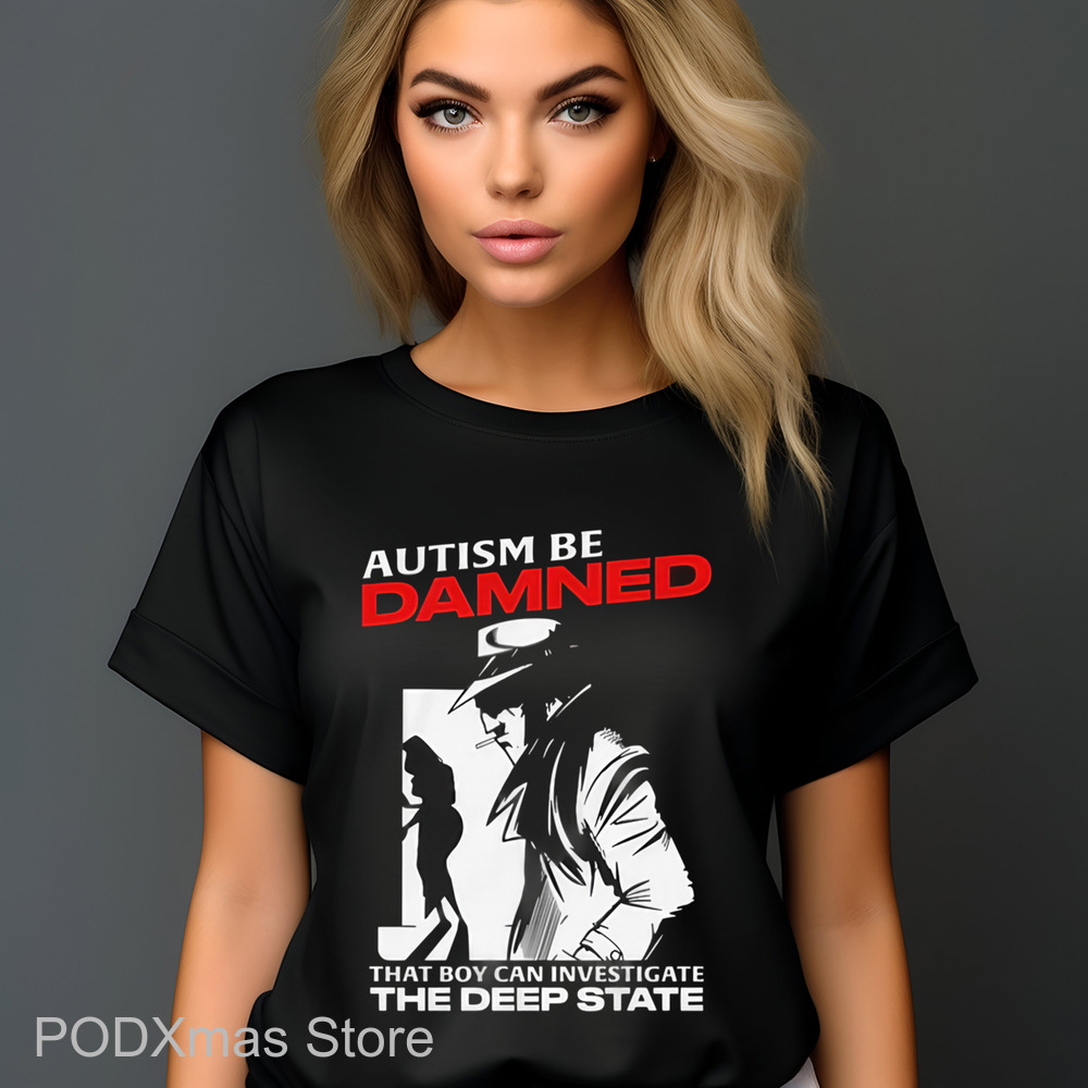 Autism Be Damned That Boy Can Investigate The Deep State Shirt
