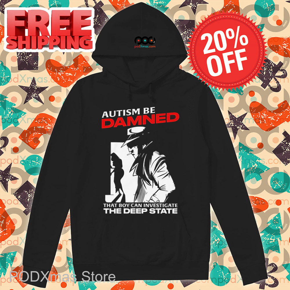 Autism Be Damned That Boy Can Investigate The Deep State Shirt