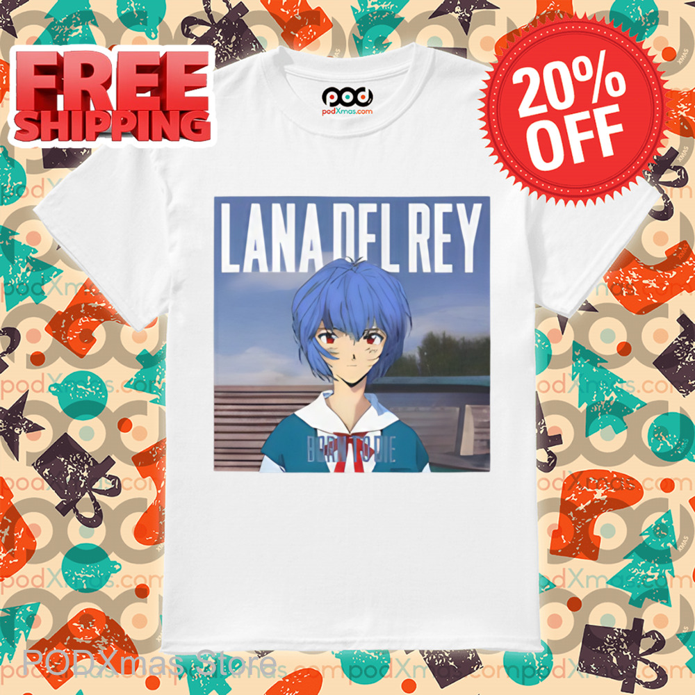 Ayanami Rei Lana Del Rey Born To Die Shirt 6 Ayanami Rei Lana Del Rey Born To Die Shirt