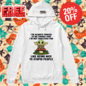 Baby Yoda I_m Always Forced To Do Things That I_m Not Qualified For Like Being Nice Shirt