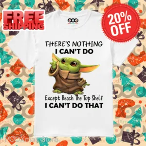 Baby Yoda There's Nothing I Can't Do Shirt