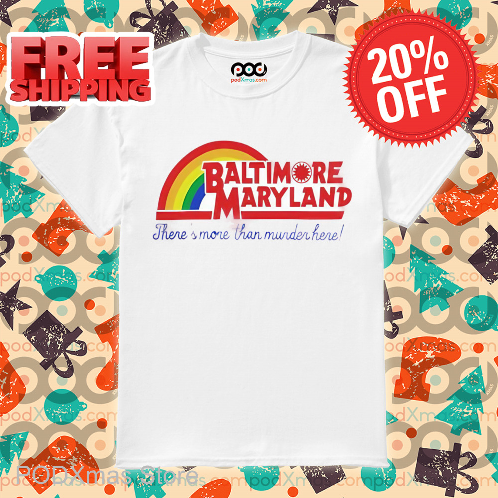 Baltimore Maryland There_s More Than Murder Here Shirt