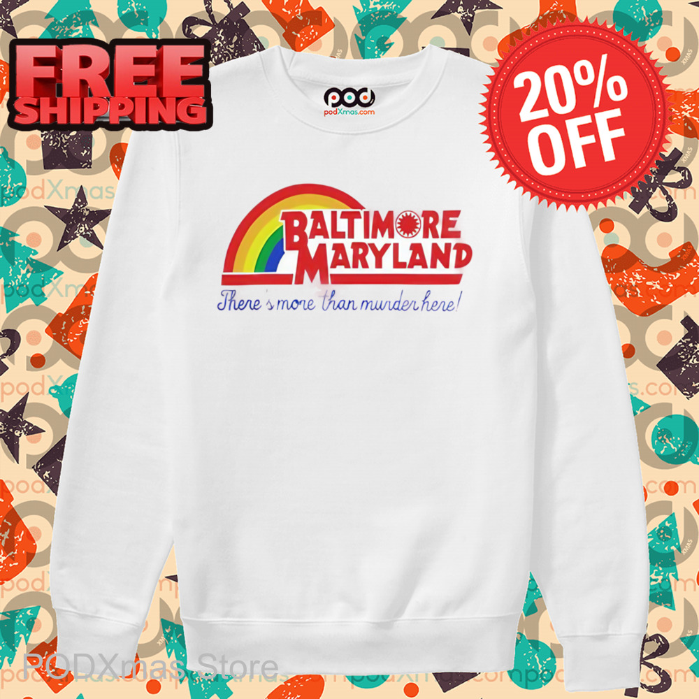 Baltimore Maryland There_s More Than Murder Here Shirt