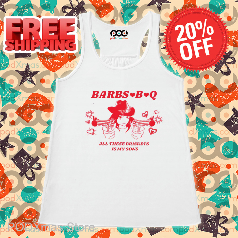 Barbs B Q All These Briskets Is My Sons Shirt