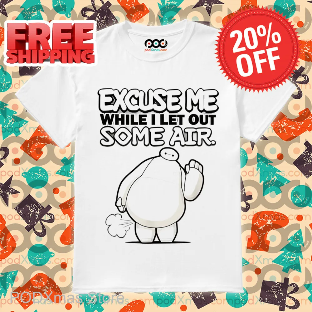 Baymax Excuse Me While I Let Out Some Air Shirt