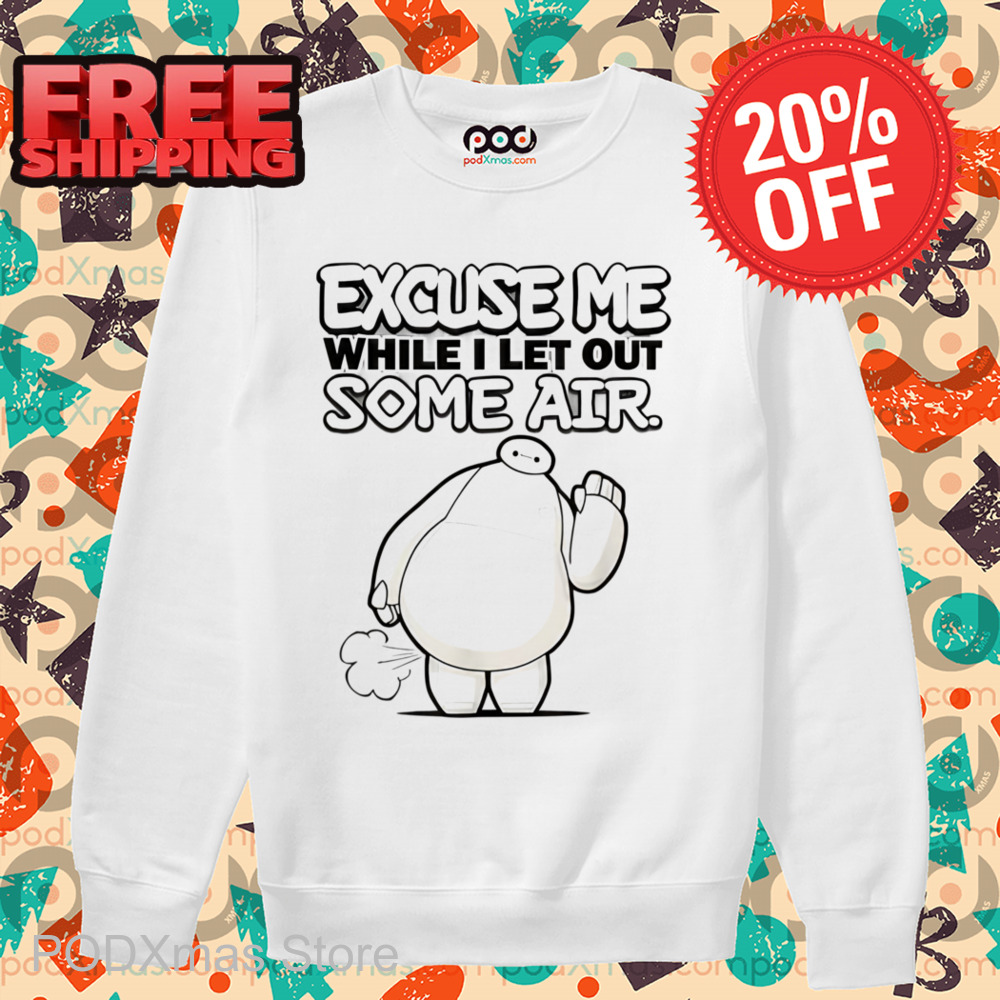 Baymax Excuse Me While I Let Out Some Air Shirt