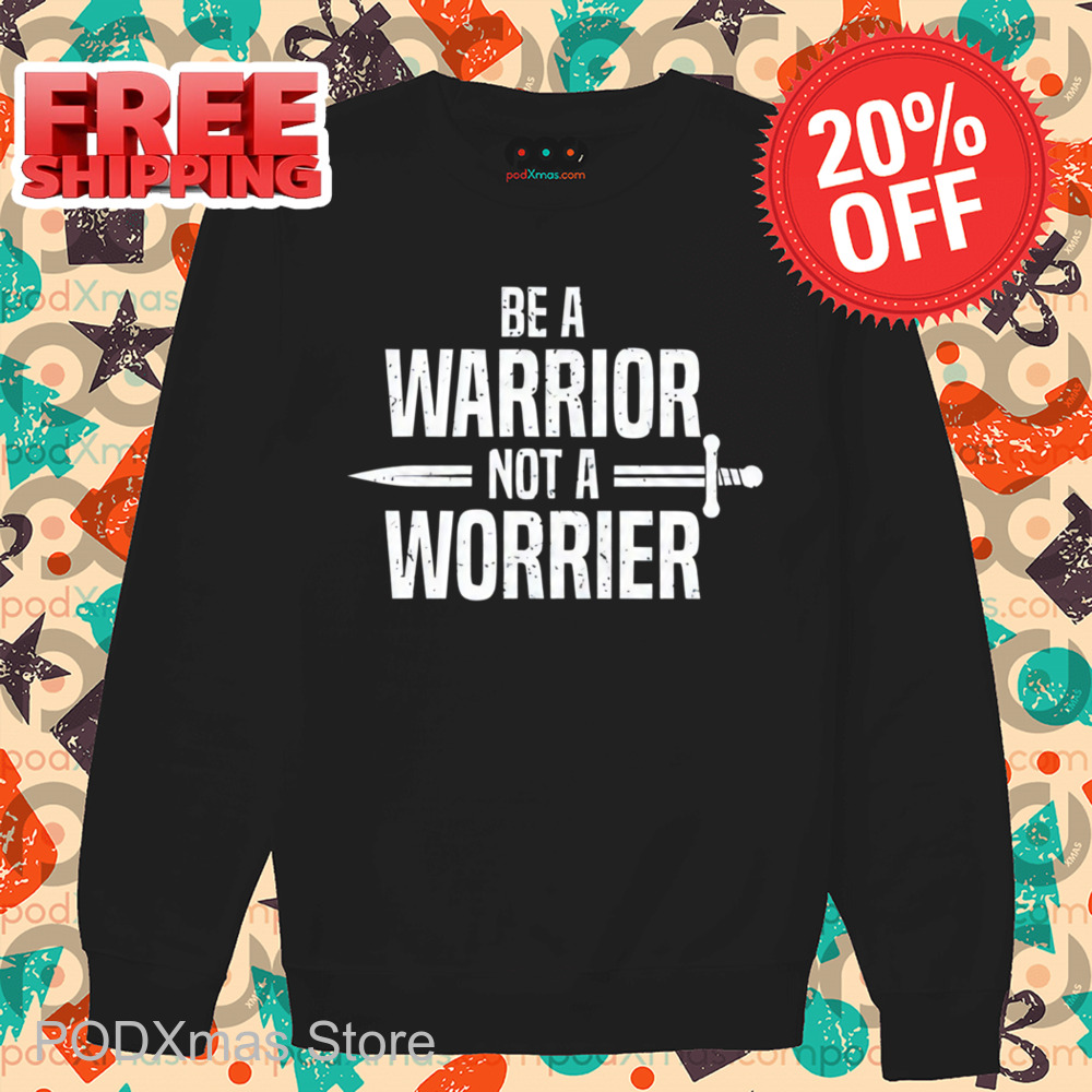 Be A Warrior Not A Worrier Vintage Shirt