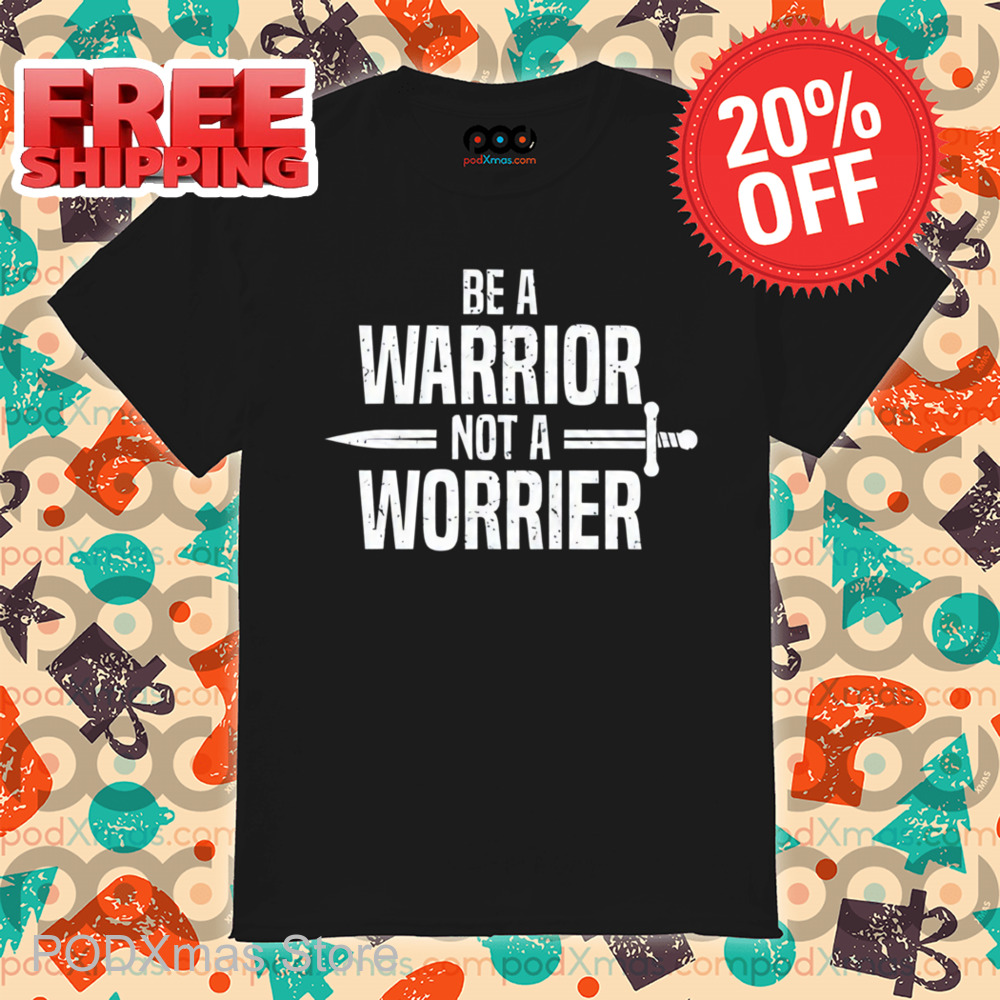 Be A Warrior Not A Worrier Vintage Shirt