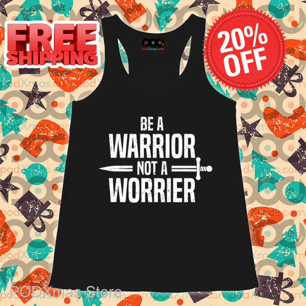 Be A Warrior Not A Worrier Vintage Shirt