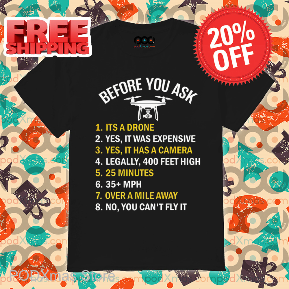 Before You Ask It's A Drone Yes It Was Expensive Shirt
