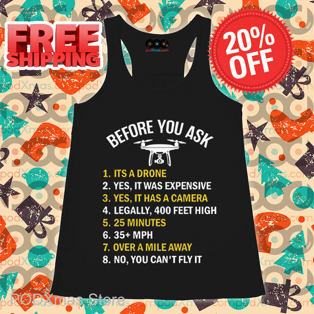 Before You Ask It's A Drone Yes It Was Expensive Shirt