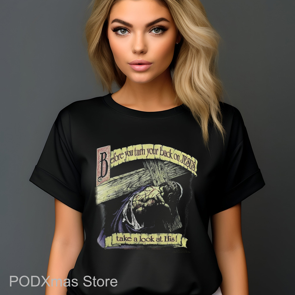 Before You Turn Your Back On Jesus Take A Look At His Shirt