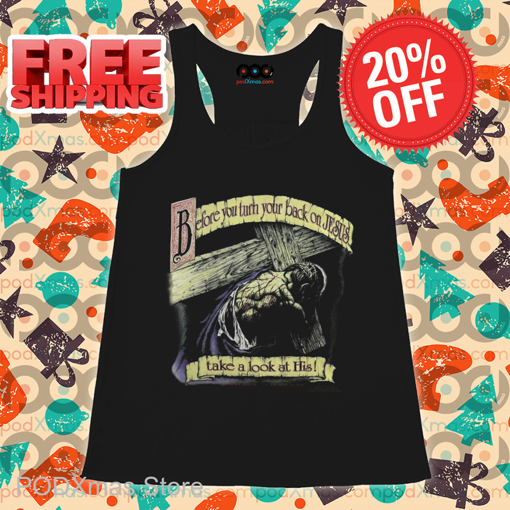 Before You Turn Your Back On Jesus Take A Look At His Shirt