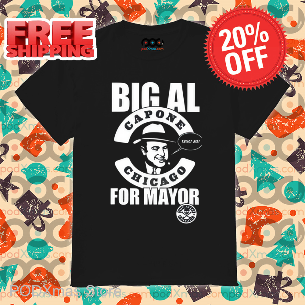 Big Al Capone Chicago Trust Me For Mayor Shirt