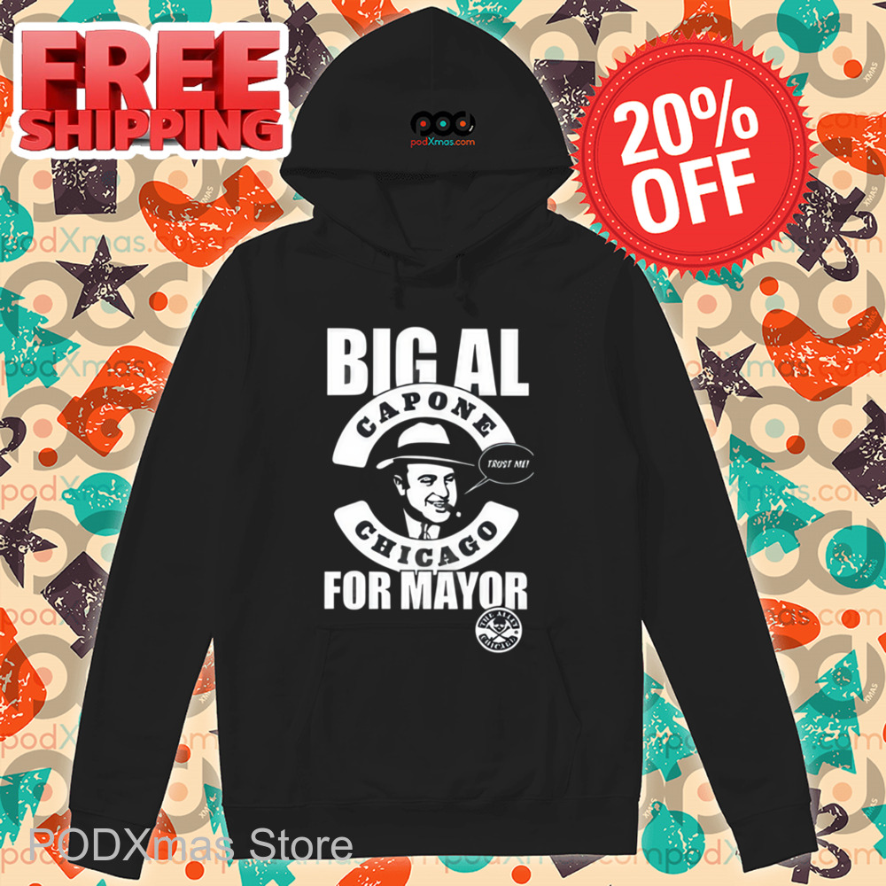 Big Al Capone Chicago Trust Me For Mayor Shirt