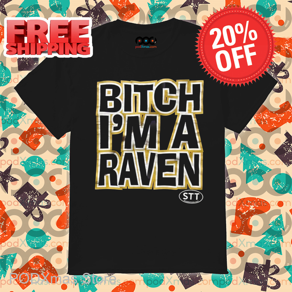 Bitch I'm A Raven Shirt