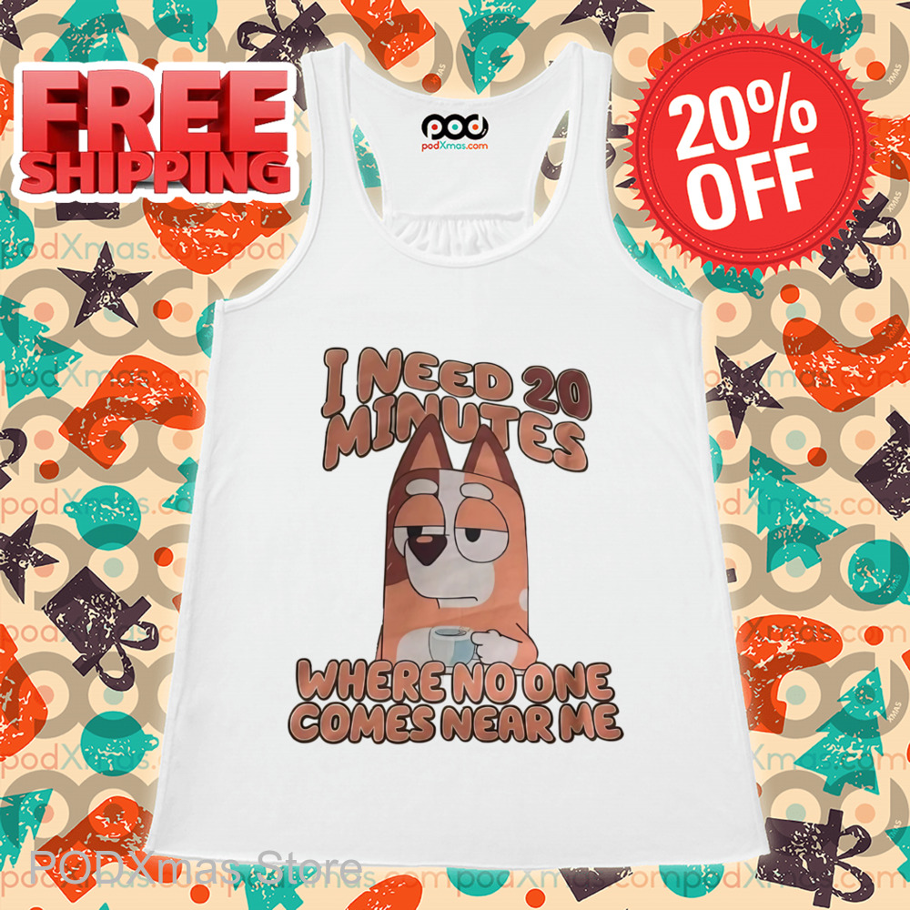 Bluey I Need 20 Minutes Where No One Comes Near Me Shirt