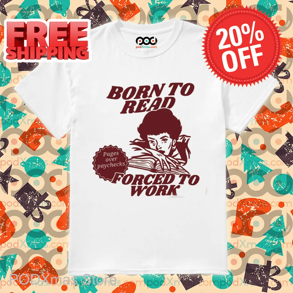 Born To Read Forced To Work Shirt