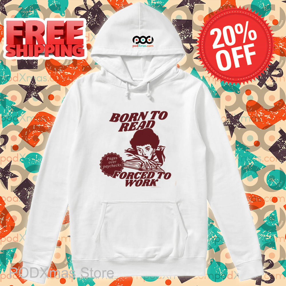 Born To Read Forced To Work Shirt