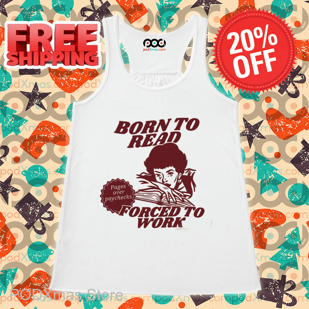 Born To Read Forced To Work Shirt