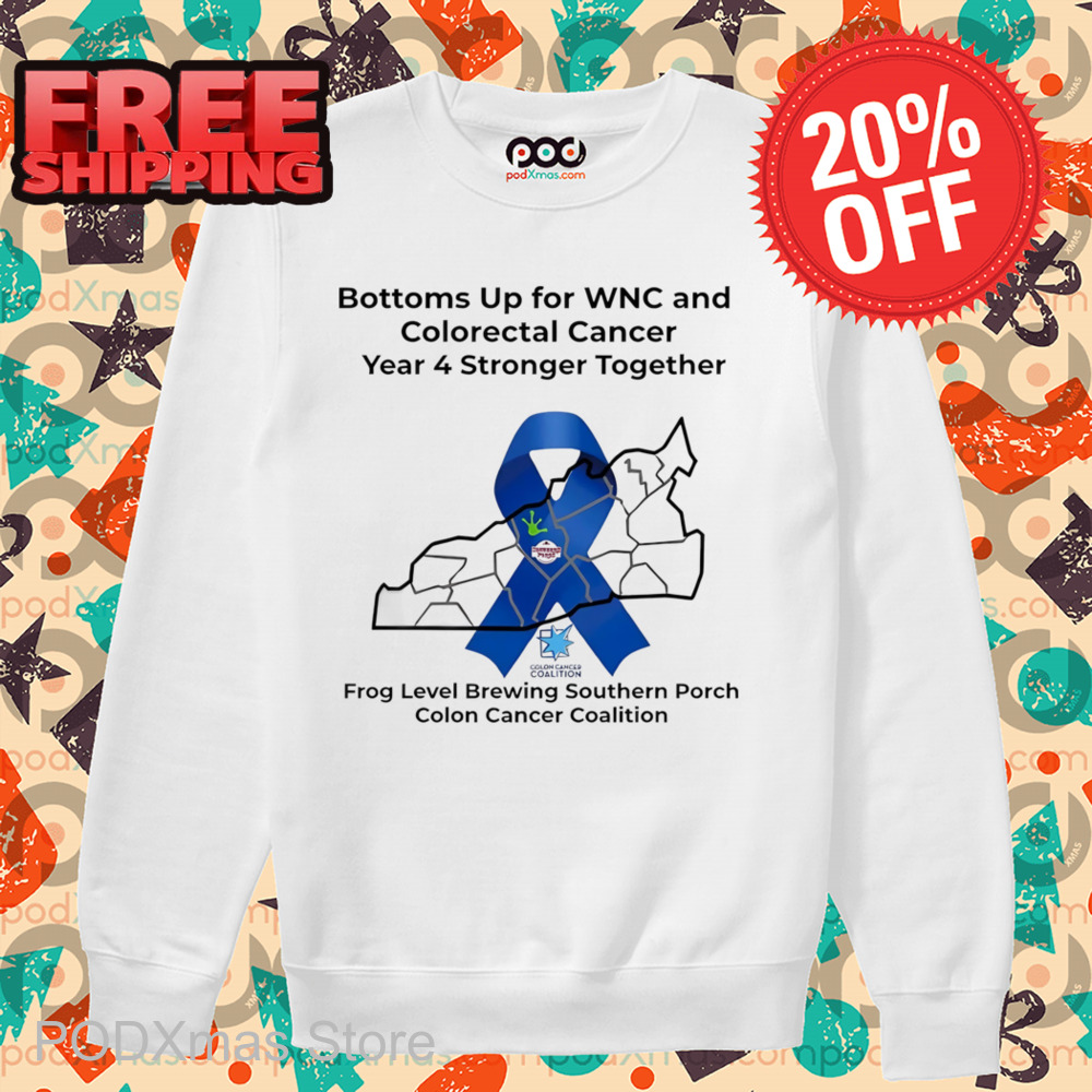 Bottoms Up For WBC And Colorectal Cancer Year 4 Stronger Together Shirt