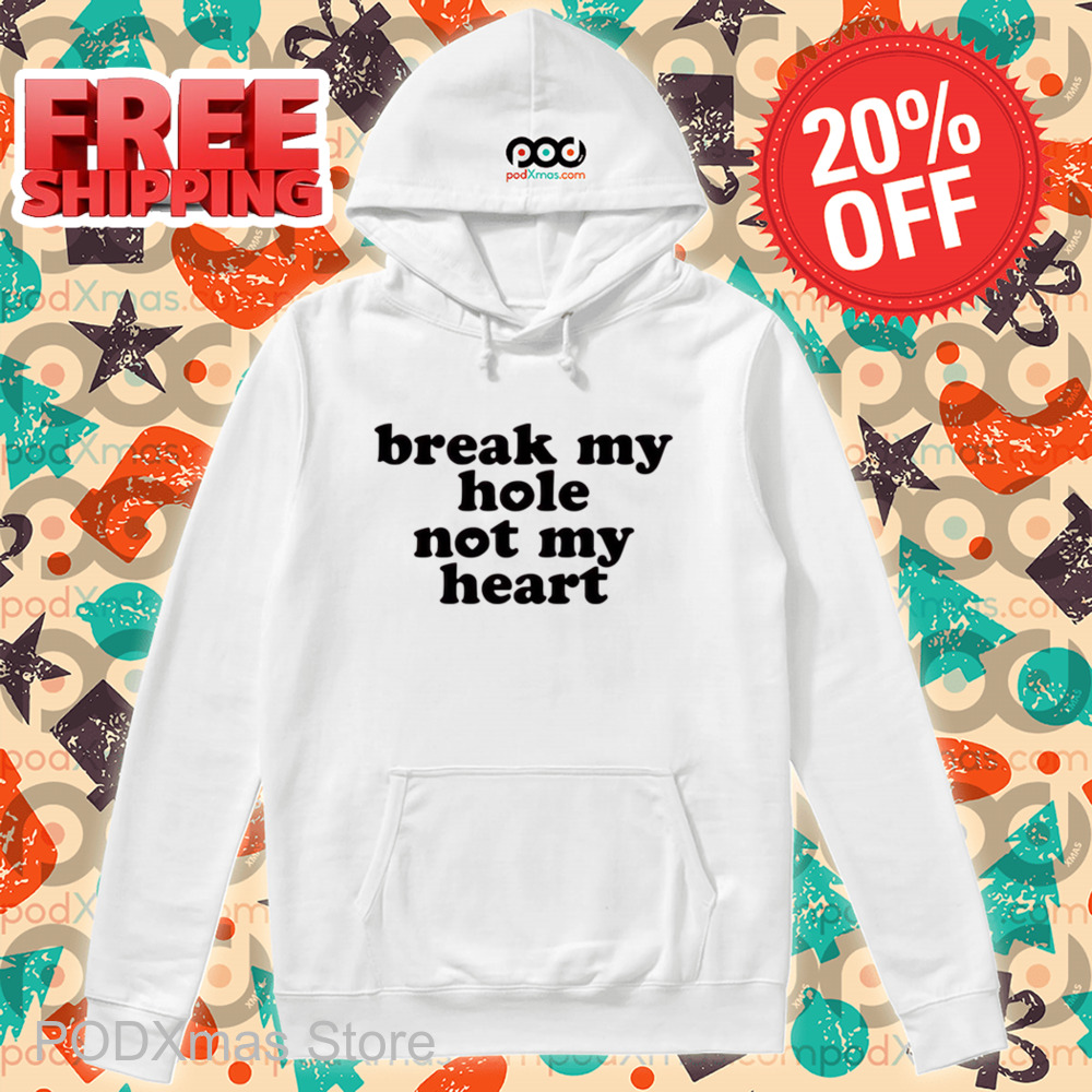 Break My Hole Not My Heart Shirt