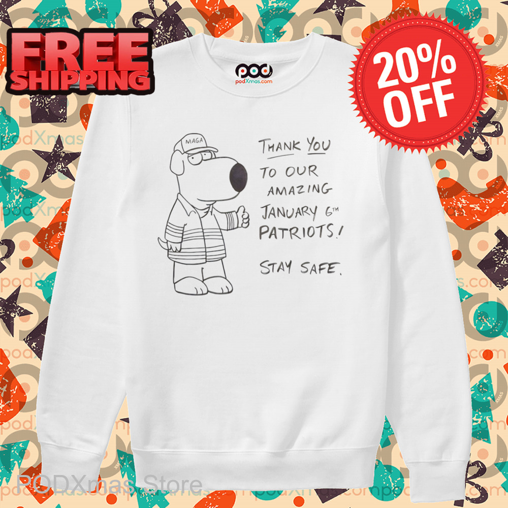 Brian Griffin Thank You To Our Amazing January 6th Patriots I Stay Safe Shirt