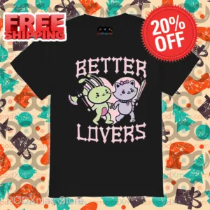 Bunny Cat Better Lovers Shirt
