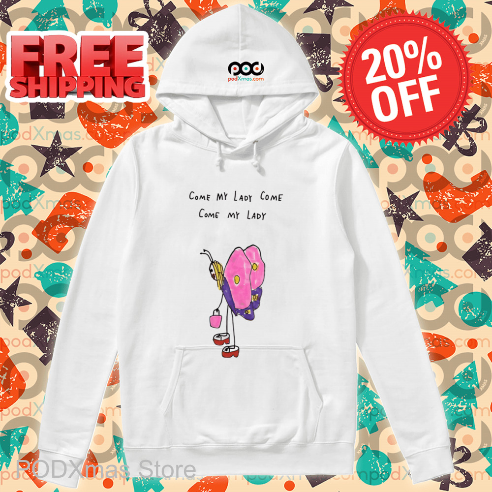 Butterfly Come My Lady Come Come My Lady Shirt