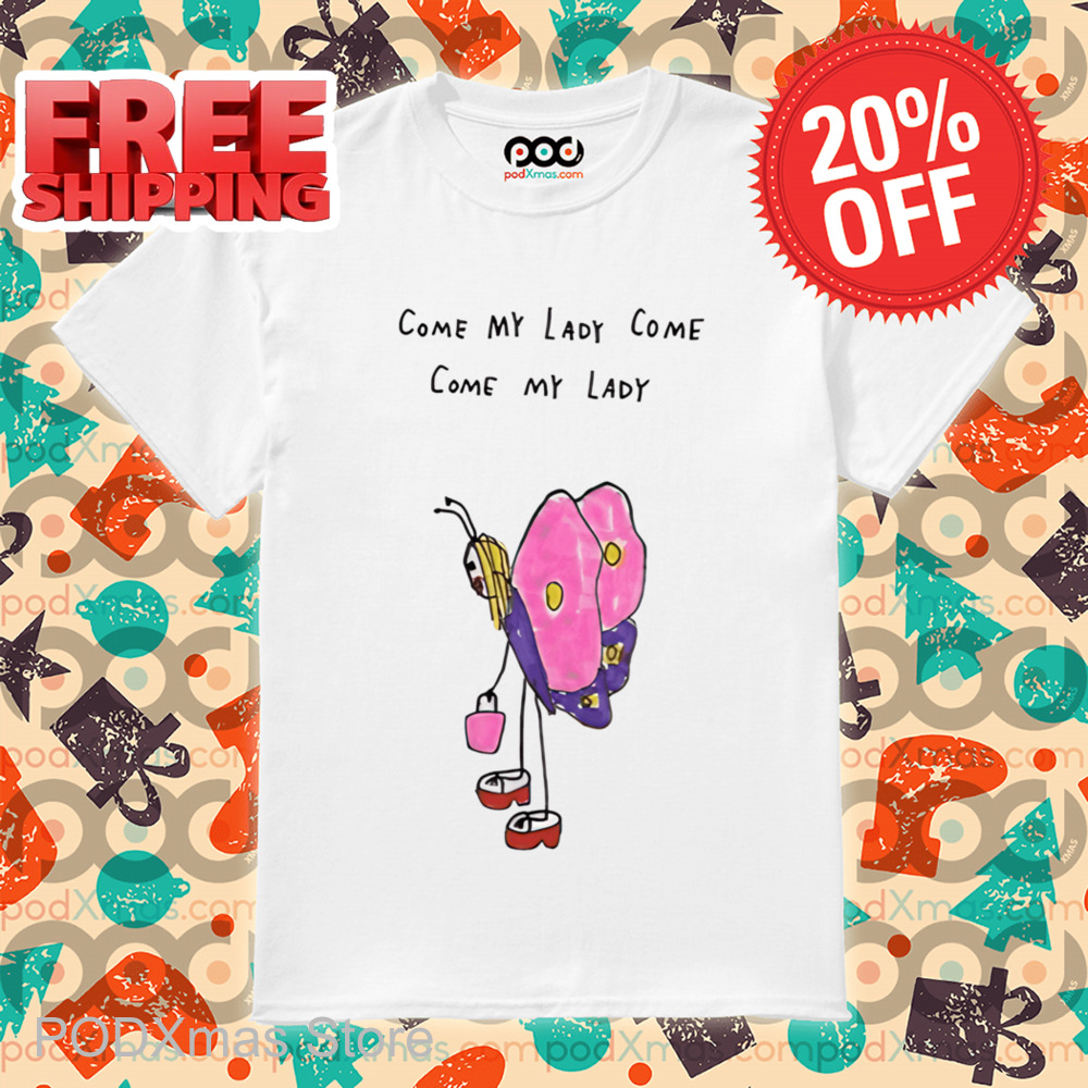 Butterfly Come My Lady Come Come My Lady Shirt