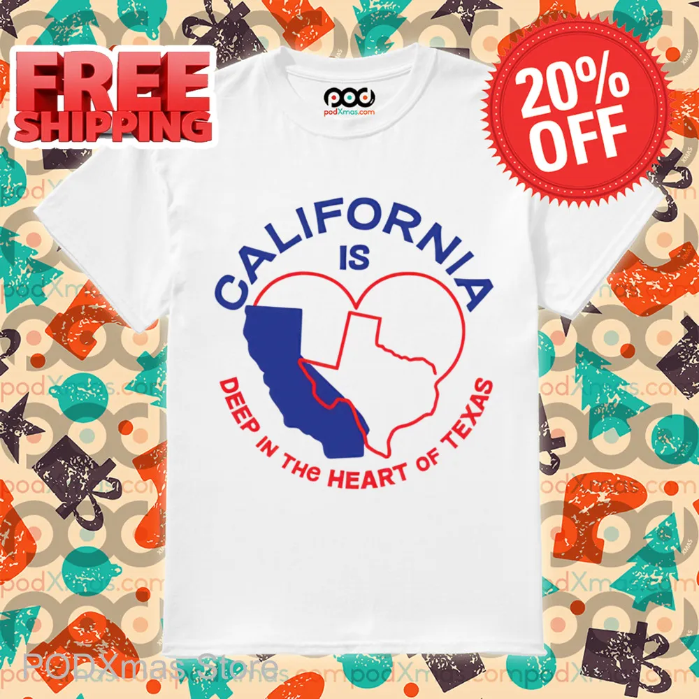 California Is Deep In The Heart Of Texas Shirt