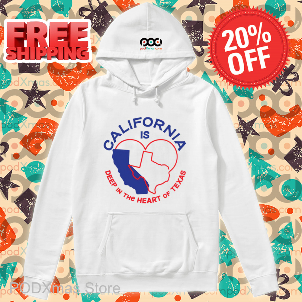 California Is Deep In The Heart Of Texas Shirt